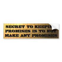 Secret to keeping promises is to not make any bumper sticker