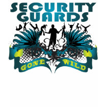 Security Guards Gone Wild t-shirts