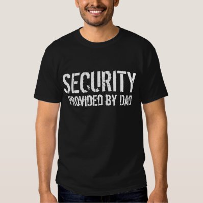 Security Provided by Dad, Funny Father's Day Black Shirt