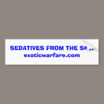 SEDATIVES FROM THE SKY!exoticwarfare.com bumper stickers