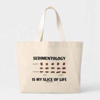 Sedimentology Is My Slice Of Life (Rocks) Bags