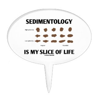 Sedimentology Is My Slice Of Life (Rocks) Cake Pick
