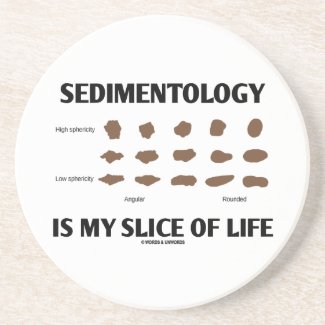 Sedimentology Is My Slice Of Life (Rocks) Beverage Coasters