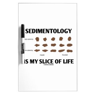Sedimentology Is My Slice Of Life (Rocks) Dry-Erase Whiteboards