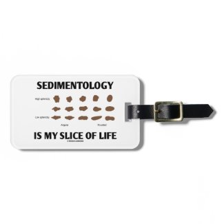 Sedimentology Is My Slice Of Life (Rocks) Luggage Tag