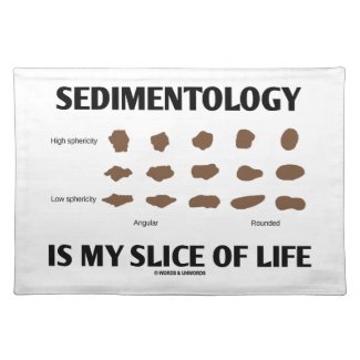 Sedimentology Is My Slice Of Life (Rocks) Place Mat