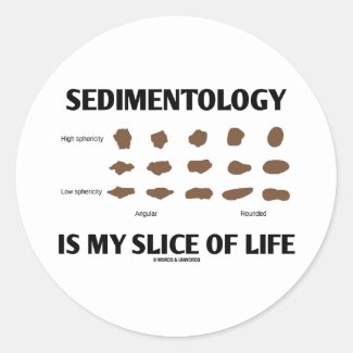 Sedimentology Is My Slice Of Life (Rocks) Round Stickers