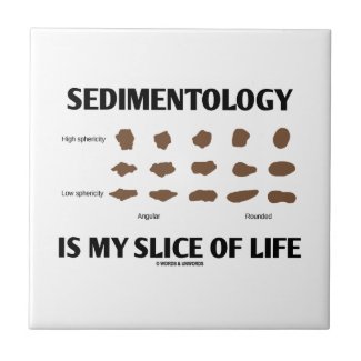 Sedimentology Is My Slice Of Life (Rocks) Tile