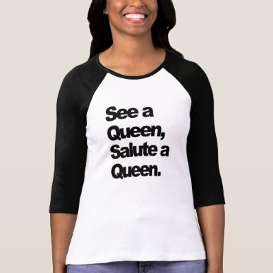 See a Queen, Salute a Queen Womens&#39; T-Shirt Tshirts