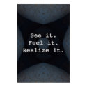 See it. Feel it. Realize it. posters by bluerabbit See it. Feel it. Realize it. posters