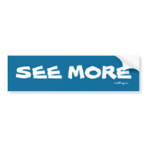 SEE MORE Bumper Sticker bumper stickers