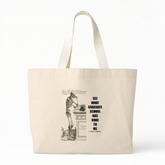 See What Graduate School Has Done To Me (Skeleton) bag