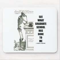 See What Graduate School Has Done To Me (Skeleton) Mouse Pads