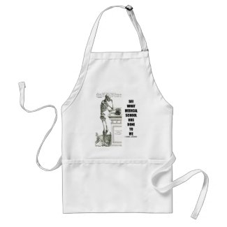 See What Medical School Has Done To Me (Skeleton) Apron
