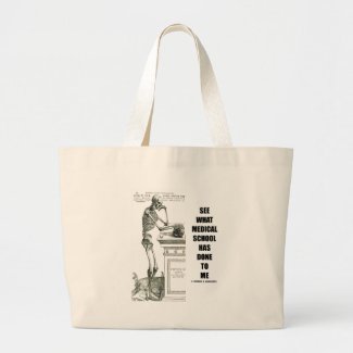 See What Medical School Has Done To Me (Skeleton) Tote Bags