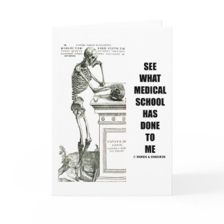 See What Medical School Has Done To Me (Skeleton) card