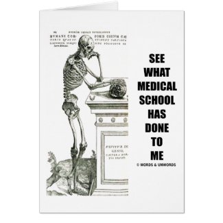 See What Medical School Has Done To Me (Skeleton) Card