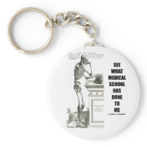 See What Medical School Has Done To Me (Skeleton) Keychain