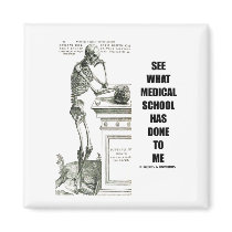 See What Medical School Has Done To Me (Skeleton) Fridge Magnet