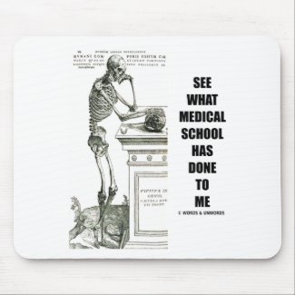 See What Medical School Has Done To Me (Skeleton) mousepad