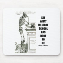 See What Medical School Has Done To Me (Skeleton) Mouse Pads
