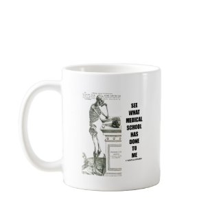 See What Medical School Has Done To Me (Skeleton) mug