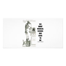 See What Medical School Has Done To Me (Skeleton) Customized Photo Card