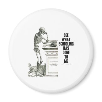 See What Schooling Has Done To Me (Vesalius) magnet