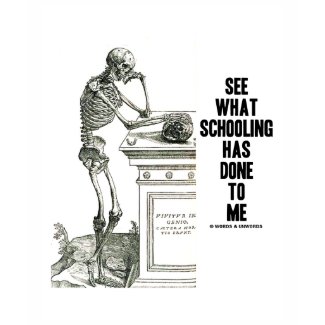 See What Schooling Has Done To Me (Vesalius) shirt
