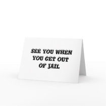 SEE YOU WHEN YOU GET OUTOF JAIL cards by kotzradio SEE YOU WHEN YOU GET OUTOF JAIL cards