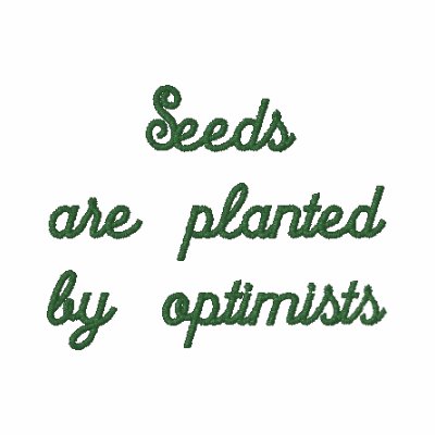 Seeds Are Planted by Optimists Embroidered Shirt Seeds Are Planted by Optimists Embroidered Shirt