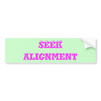 SEEK ALIGNMENT bumper sticker.