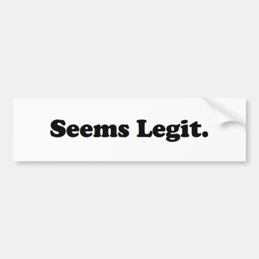 Seems Legit. Bumper Stickers