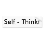 Self - Think! Bumper Stickers