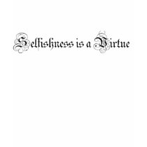 Selfishness is a Virtue t-shirts
