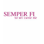 Semper fi to my cutie pie tshirt
