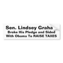Sen. Lindsey Graham Sided With Obama To RAISE TAX Bumper Sticker