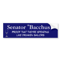 Senator "Bacchus": Spending like a drunken sailor Bumper Sticker
