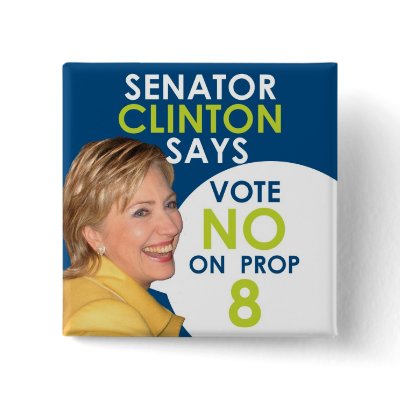 Senator Clinton says No on Prop 8 Buttons by zakzoah