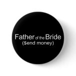 Send Money Father of Bride Gifts Pinback Buttons