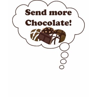 Send more chocolate! shirt