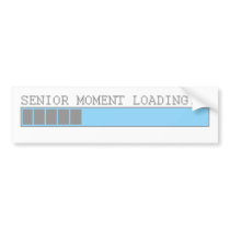 Senior moment loading funny retired elderly humor bumper stickers