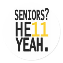 Seniors? HE11 YEAH. (Yellow/Gold) Round Sticker
