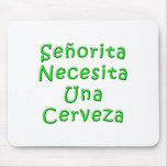 Senorita Necesita Una Cerveza Mousepad