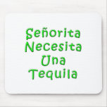 Senorita Necesita Una Tequila Mouse Pad