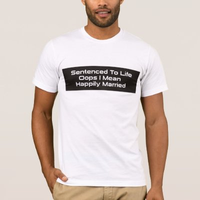 Bachelor Store : Sentenced To Life Tshirt