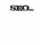 SEO...Ya, its kind'a like CEO - Customized Tee Shirts