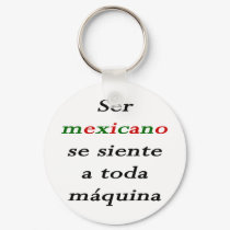 Ser Mexicano Se Siente A Toda Maquina keychains