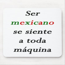 Ser Mexicano Se Siente A Toda Maquina mousepads