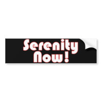 Serenity Now! slogan bumper stickers by BoogieMonst Serenity Now! slogan bumper stickers